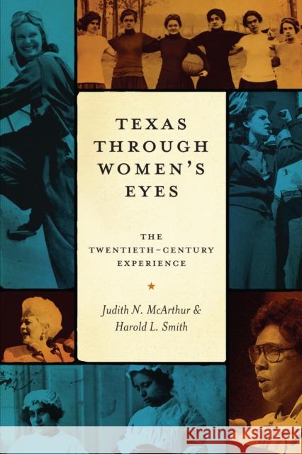 Texas Through Women's Eyes: The Twentieth-Century Experience McArthur, Judith N. 9780292723030