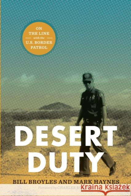 Desert Duty: On the Line with the U.S. Border Patrol Broyles, Bill 9780292723207 University of Texas Press