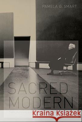 Sacred Modern: Faith, Activism, and Aesthetics in the Menil Collection Pamela G. Smart 9780292723337 University of Texas Press