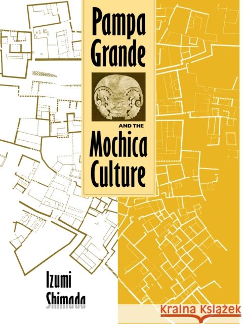 Pampa Grande and the Mochica Culture Izumi Shimada 9780292723375 University of Texas Press