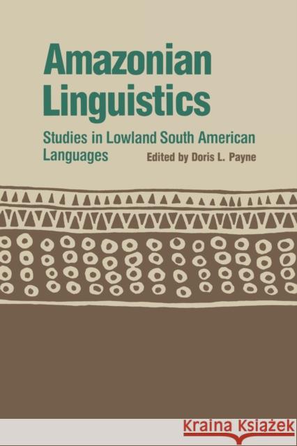 Amazonian Linguistics: Studies in Lowland South American Languages Payne, Doris L. 9780292723641 University of Texas Press