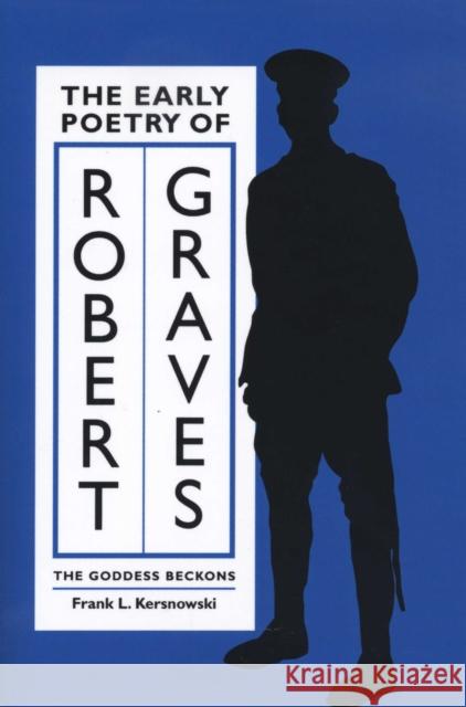 The Early Poetry of Robert Graves: The Goddess Beckons Kersnowski, Frank L. 9780292723658