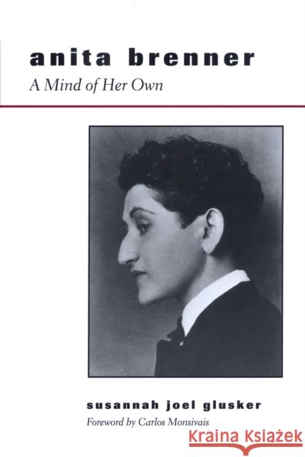 Anita Brenner: A Mind of Her Own Glusker, Susannah Joel 9780292723665 University of Texas Press