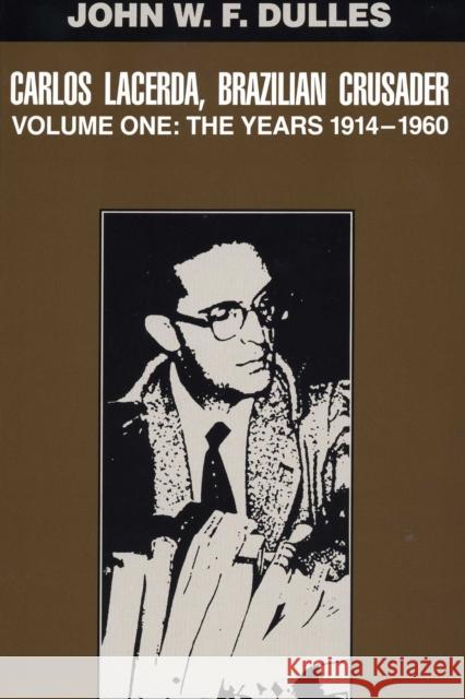 Carlos Lacerda, Brazilian Crusader: Volume I: The Years 1914-1960 Volume 1 Dulles, John W. F. 9780292723733