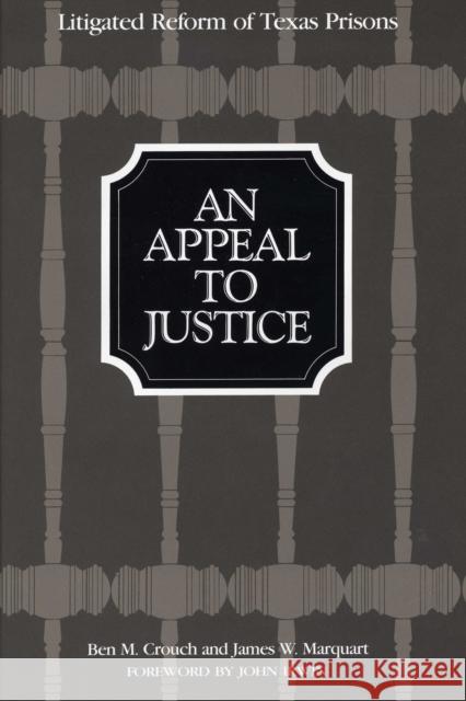 An Appeal to Justice: Litigated Reform of Texas Prisons Crouch, Ben M. 9780292723801 University of Texas Press