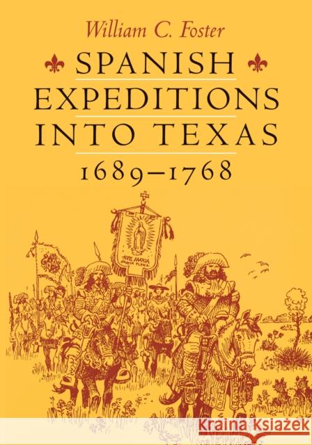 Spanish Expeditions Into Texas, 1689-1768 Foster, William C. 9780292724891 University of Texas Press