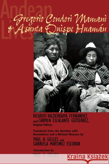 Andean Lives: Gregorio Condori Mamani and Asunta Quispe Huamán Valderrama Fernández, Ricardo 9780292724921 University of Texas Press