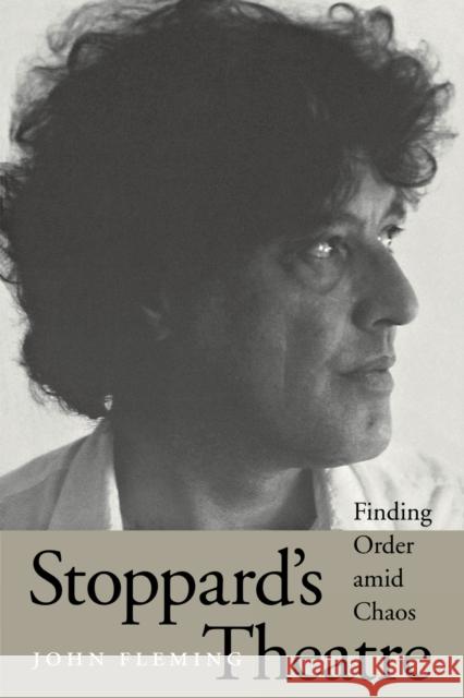 Stoppard's Theatre: Finding Order Amid Chaos Fleming, John 9780292725522