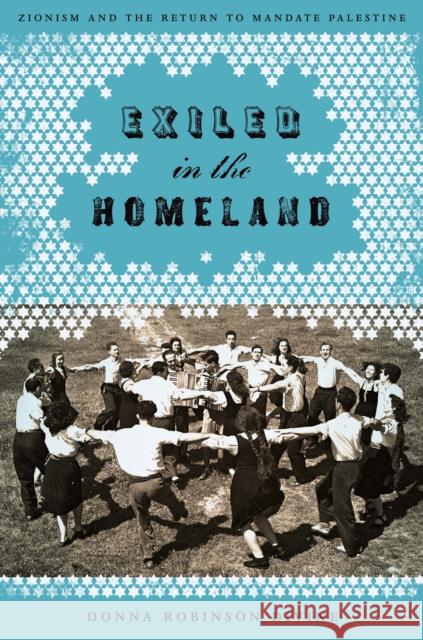 Exiled in the Homeland: Zionism and the Return to Mandate Palestine Divine, Donna Robinson 9780292725683 0