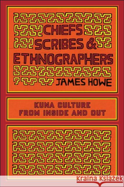 Chiefs, Scribes, and Ethnographers: Kuna Culture from Inside and Out Howe, James 9780292725713 0