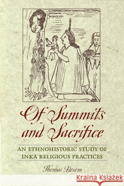 Of Summits and Sacrifice: An Ethnohistoric Study of Inka Religious Practices Besom, Thomas 9780292725720