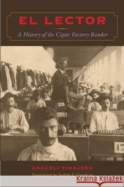 El Lector: A History of the Cigar Factory Reader Tinajero, Araceli 9780292725768