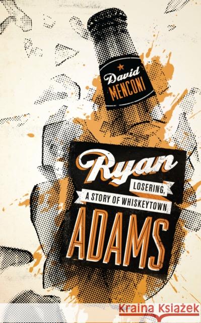 Ryan Adams: Losering, a Story of Whiskeytown Menconi, David 9780292725843