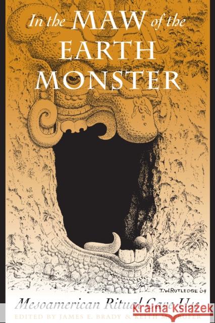In the Maw of the Earth Monster: Mesoamerican Ritual Cave Use Brady, James E. 9780292725966