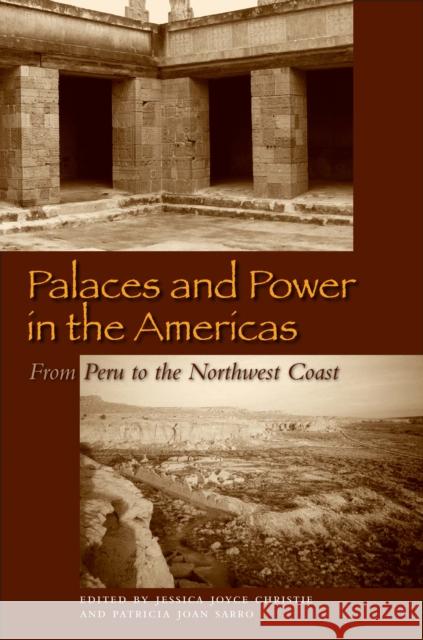 Palaces and Power in the Americas: From Peru to the Northwest Coast Christie, Jessica Joyce 9780292725997 University of Texas Press