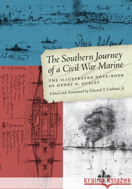 The Southern Journey of a Civil War Marine: The Illustrated Note-Book of Henry O. Gusley Cotham, Edward T. 9780292726000