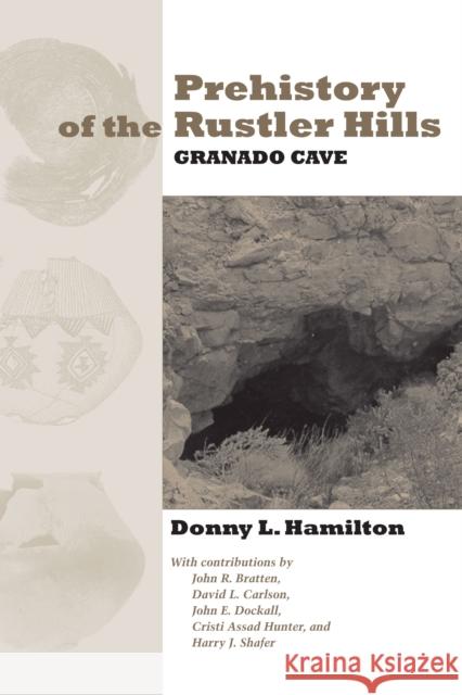 Prehistory of the Rustler Hills: Granado Cave Hamilton, Donny L. 9780292726055 University of Texas Press