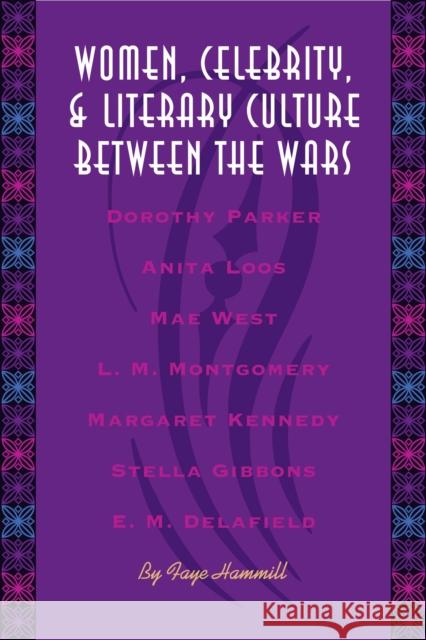 Women, Celebrity, and Literary Culture Between the Wars Hammill, Faye 9780292726062