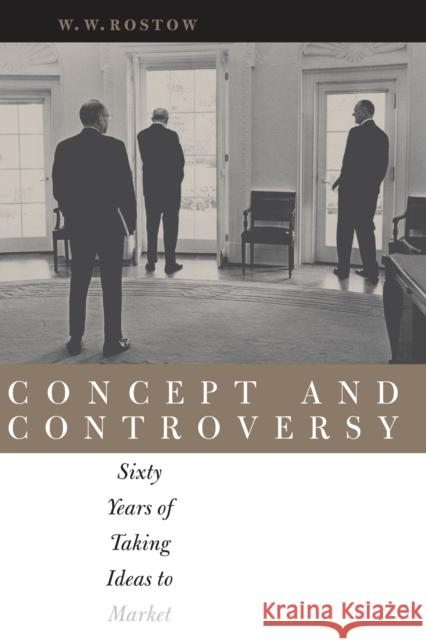 Concept and Controversy: Sixty Years of Taking Ideas to Market Rostow, W. W. 9780292726192 University of Texas Press