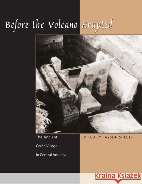 Before the Volcano Erupted: The Ancient Cerén Village in Central America Sheets, Payson D. 9780292726215 University of Texas Press