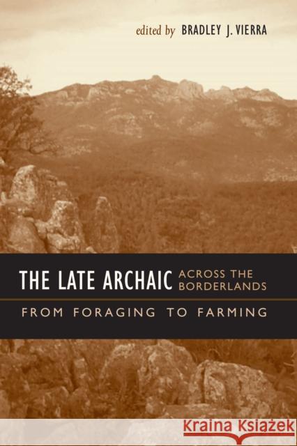 The Late Archaic Across the Borderlands: From Foraging to Farming Vierra, Bradley J. 9780292726253 University of Texas Press