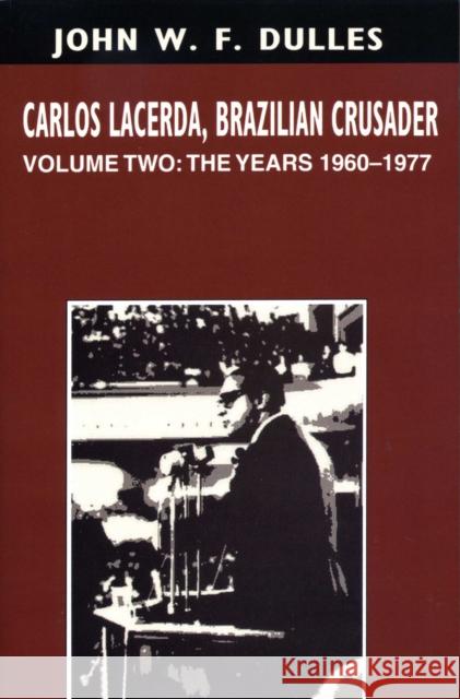 Carlos Lacerda, Brazilian Crusader: Volume II: The Years 1960-1977 Volume 2 Dulles, John W. F. 9780292726567