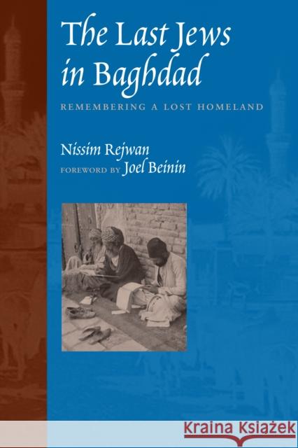 The Last Jews in Baghdad: Remembering a Lost Homeland Rejwan, Nissim 9780292726888