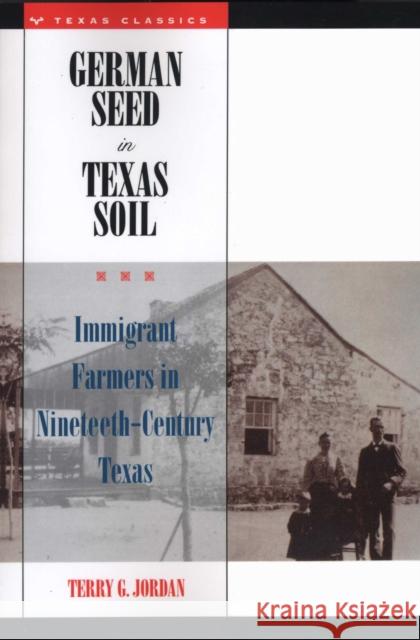 German Seed in Texas Soil: Immigrant Farmers in Nineteenth-Century Texas Jordan, Terry G. 9780292727076 University of Texas Press