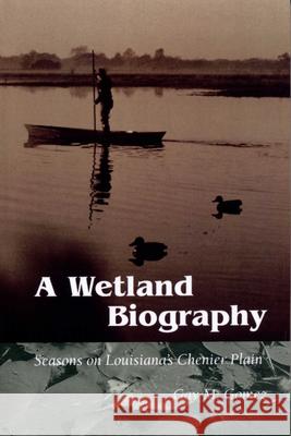 A Wetland Biography: Seasons on Louisiana's Chenier Plain Gomez, Gay M. 9780292728127 University of Texas Press