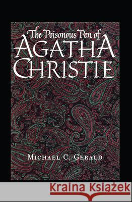 The Poisonous Pen of Agatha Christie Michael C. Gerald 9780292728646