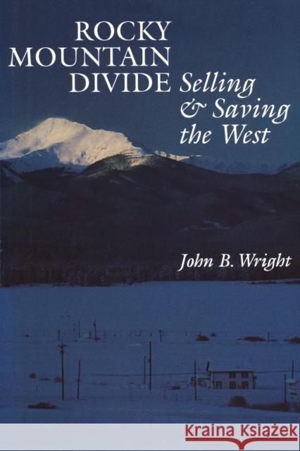 Rocky Mountain Divide: Selling and Saving the West Wright, John B. 9780292728677 University of Texas Press