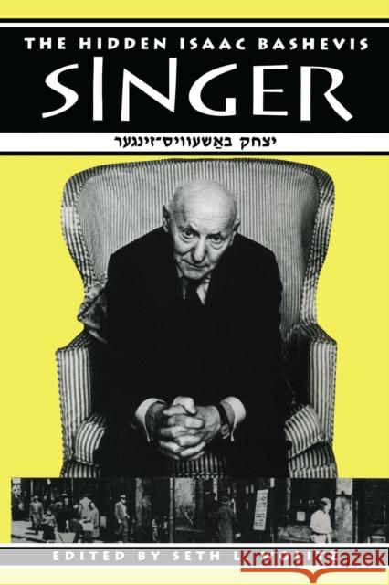 The Hidden Isaac Bashevis Singer Seth L. Wolitz 9780292728684 University of Texas Press