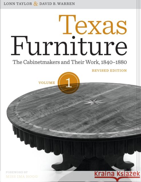 Texas Furniture, Volume One: The Cabinetmakers and Their Work, 1840-1880, Revised Edition Taylor, Lonn 9780292728691 University of Texas Press