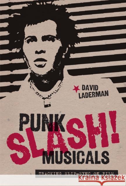 Punk Slash! Musicals: Tracking Slip-Sync on Film Laderman, David 9780292728851 University of Texas Press