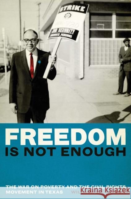 Freedom Is Not Enough: The War on Poverty and the Civil Rights Movement in Texas Clayson, William S. 9780292728981 University of Texas Press