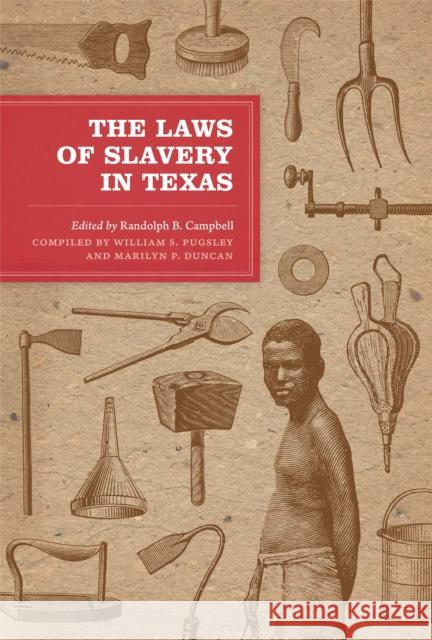 The Laws of Slavery in Texas: Historical Documents and Essays Campbell, Randolph B. 9780292728998