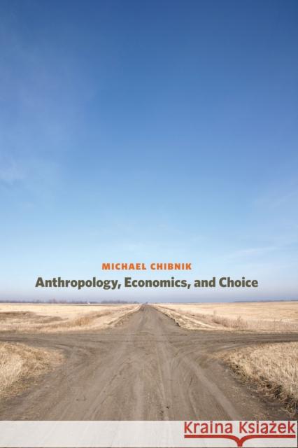 Anthropology, Economics, and Choice Michael Chibnik 9780292729025 0