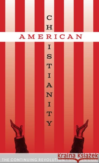 American Christianity: The Continuing Revolution Cox, Stephen 9780292729100