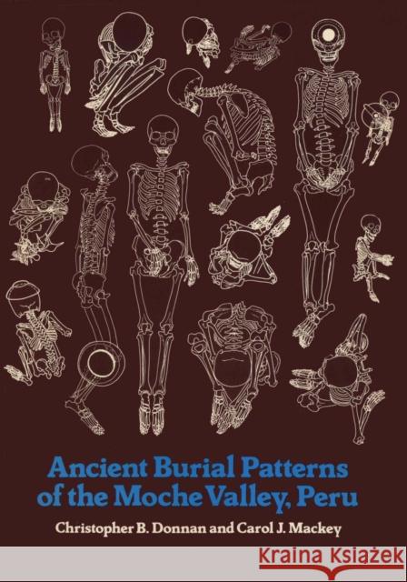 Ancient Burial Patterns of the Moche Valley, Peru Christopher B. Donnan Carol J. Mackey 9780292729247 University of Texas Press