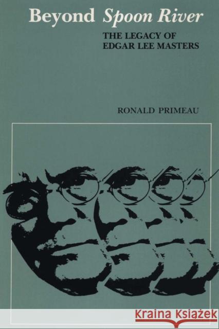 Beyond Spoon River: The Legacy of Edgar Lee Masters Primeau, Ronald 9780292729254 University of Texas Press