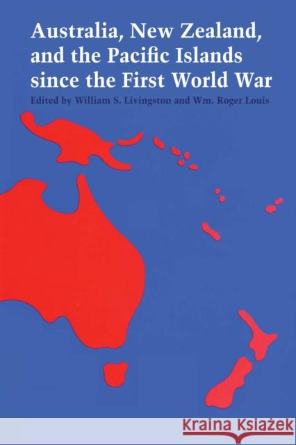 Australia, New Zealand, and the Pacific Islands Since the First World War Livingston, William S. 9780292729346