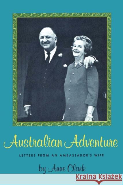 Australian Adventure: Letters from an Ambassador's Wife Clark, Anne 9780292729353 University of Texas Press