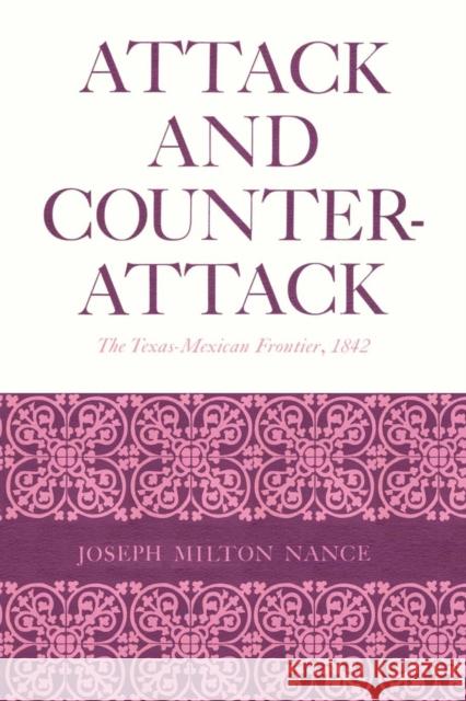 Attack and Counterattack: The Texas-Mexican Frontier, 1842 Nance, Joseph Milton 9780292729377