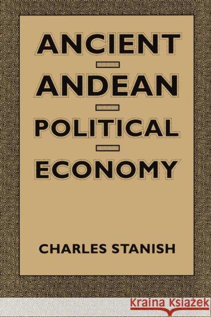Ancient Andean Political Economy Charles Stanish 9780292729452 University of Texas Press