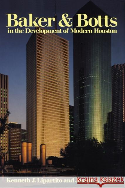 Baker & Botts in the Development of Modern Houston Kenneth J. Lipartito Joseph A. Pratt 9780292729483 University of Texas Press