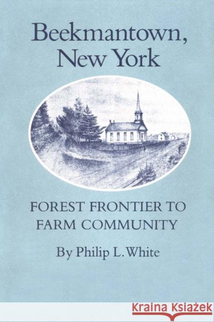 Beekmantown, New York: Forest Frontier to Farm Community White, Philip L. 9780292729490