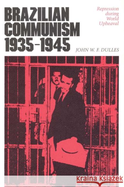 Brazilian Communism, 1935-1945: Repression During World Upheaval Dulles, John W. F. 9780292729513 University of Texas Press