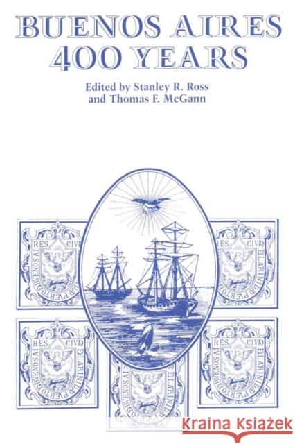 Buenos Aires: 400 Years Ross, Stanley R. 9780292729520