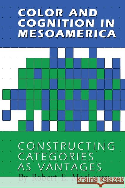 Color and Cognition in Mesoamerica: Constructing Categories as Vantages Maclaury, Robert E. 9780292729551 University of Texas Press