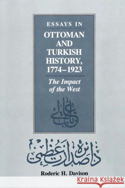 Essays in Ottoman and Turkish History, 1774-1923: The Impact of the West Davison, Roderic H. 9780292729575 University of Texas Press